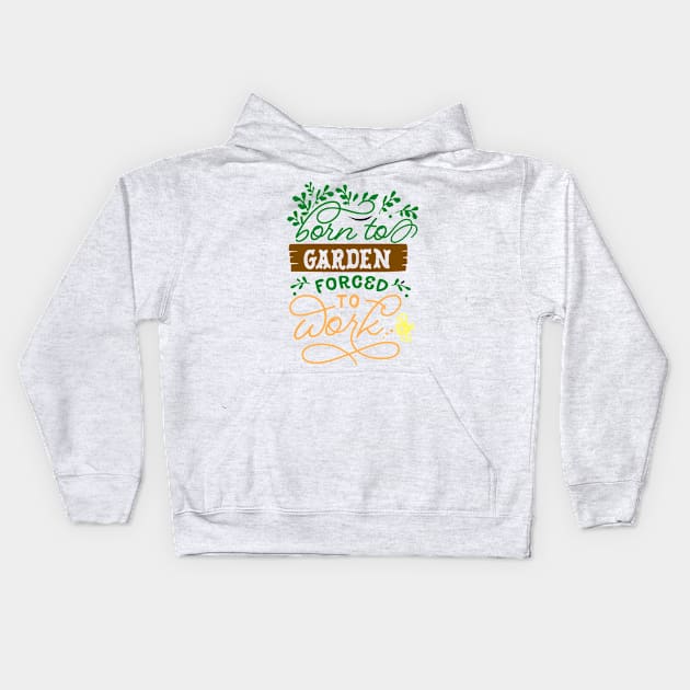 Born to garden forced to work Kids Hoodie by doctor ax